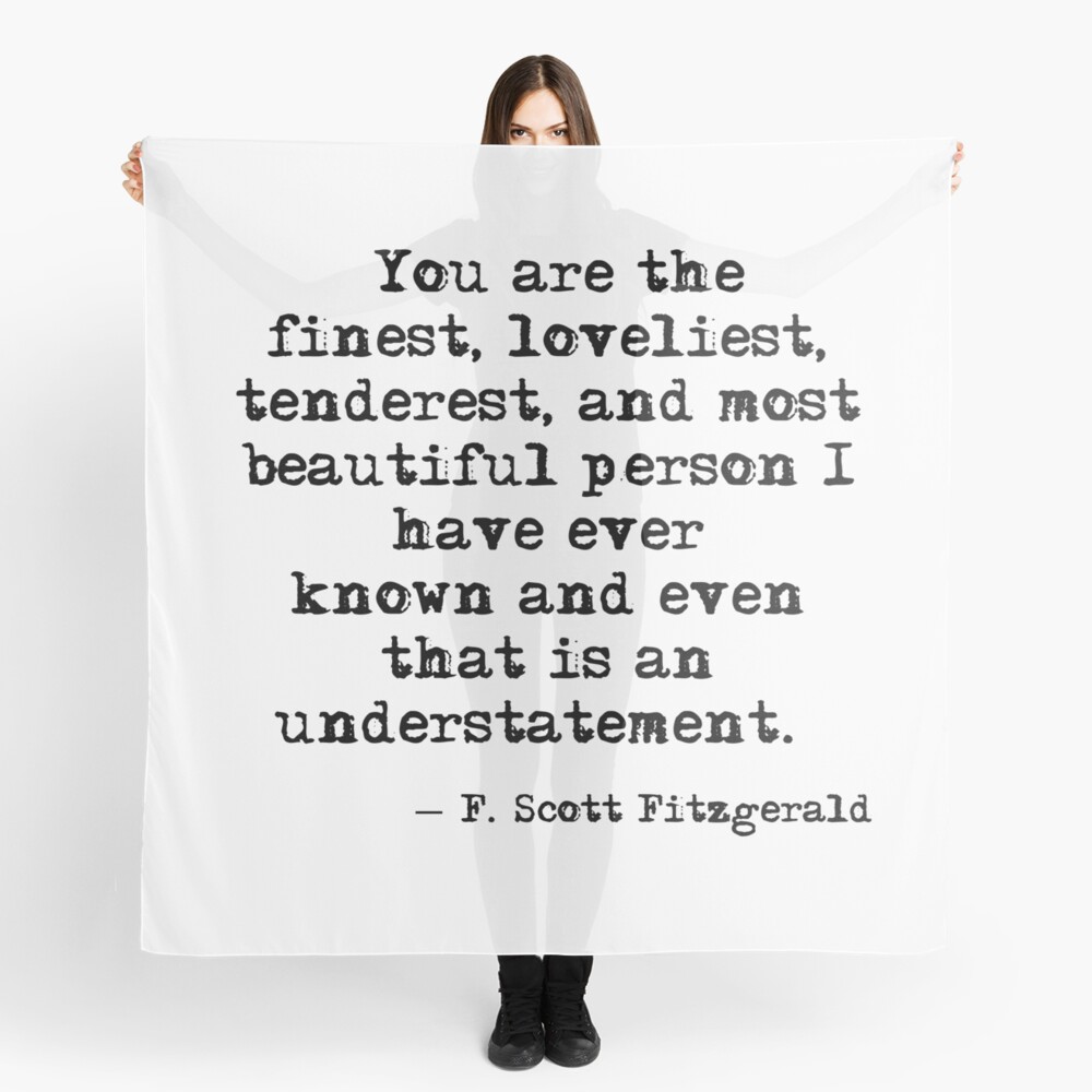 The finest, loveliest, tenderest and most beautiful person - F Scott Fitzgerald Scarf