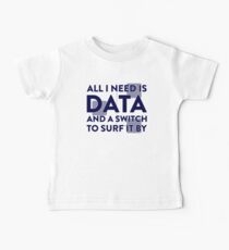 All I Need Is Data... Geek - Light Baby Tee
