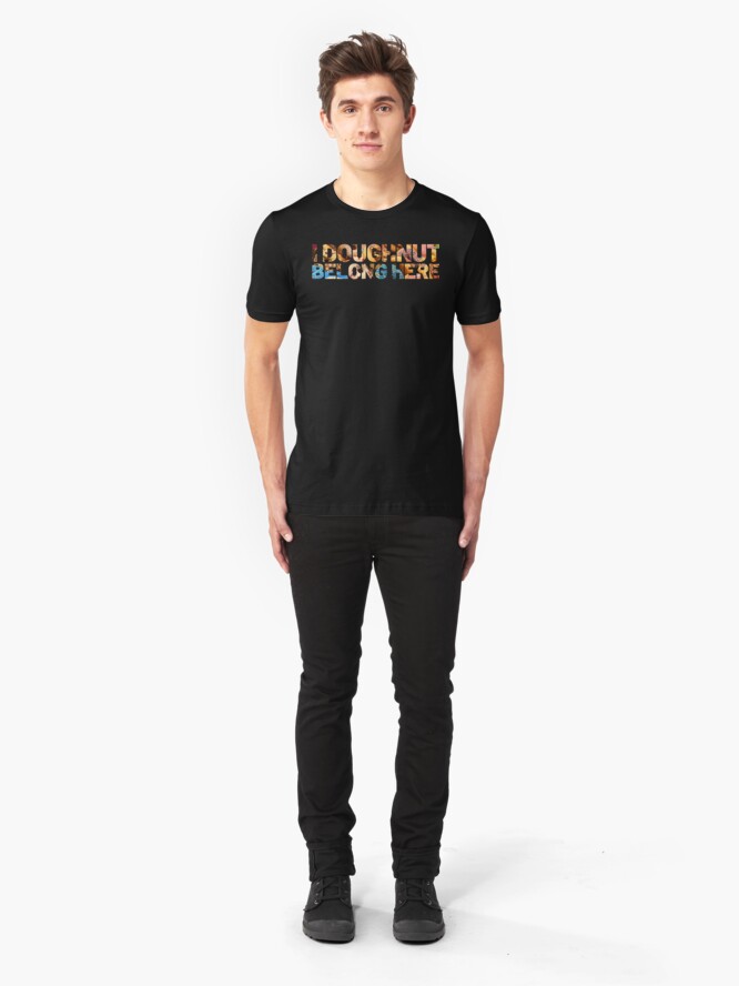 Alternate view of I Doughnut Belong Here. Funny workout, exercise, fitness, and gym gear. Perfect for exercise junkies. Slim Fit T-Shirt
