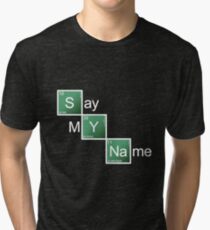Say My Name Tri-blend T-Shirt