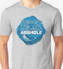 There's a FINE LINE between being BLUNT and being a complete ASSHOLE! Unisex T-Shirt