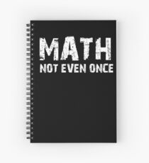 Math, Not Even Once Spiral Notebook