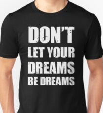Don't let your dreams be dreams (White Lettering) Unisex T-Shirt