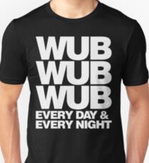 wub wub wub every day & every night (white) Unisex T-Shirt