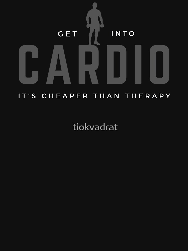 Get Into Cardio, It's Cheaper Than Therapy. Perfect gift for workout, exercise, gym, cardio. by tiokvadrat