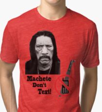 Machete Don't Text Tri-blend T-Shirt