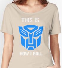 Autobot - This is how I roll Women's Relaxed Fit T-Shirt