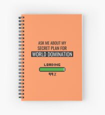 ask me about my secret plan for world domination Spiral Notebook