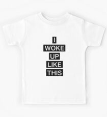 I woke up like this Kids T-Shirt