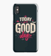 TODAY IS A GOOD DAY iPhone Case