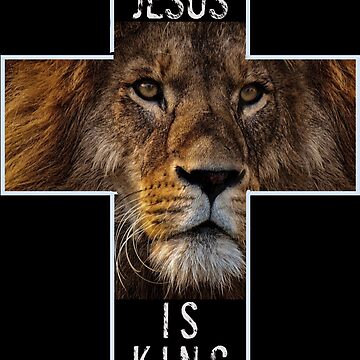 Jesus Christ, Jesus on the cross, The Lion of Judah, Jesus is King