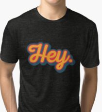 Hey. Tri-blend T-Shirt