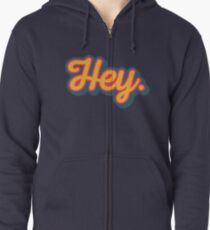 Hey. Zipped Hoodie
