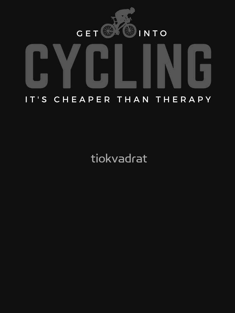 Get Into Cycling, It's Cheaper Than Therapy. Perfect gift for cyclists and bicycle enthusiasts. by tiokvadrat