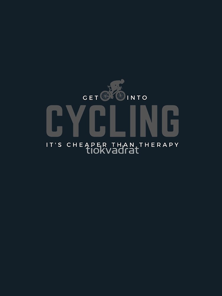 Get Into Cycling, It's Cheaper Than Therapy. Perfect gift for cyclists and bicycle enthusiasts, by tiokvadrat