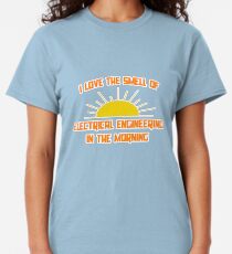 I Love The Smell of Electrical Engineering in the Morning Classic T-Shirt