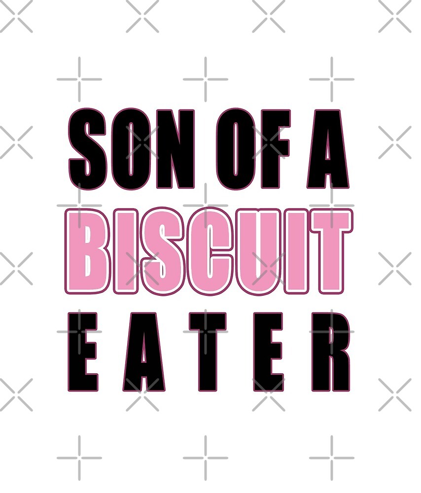 Son Of A Biscuit Eater By Chasinaca Redbubble