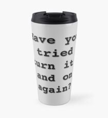 Have you tried to turn it off and on again? IT Department, IT crowd, sysadmin, system administrator, operating system, computer Travel Mug