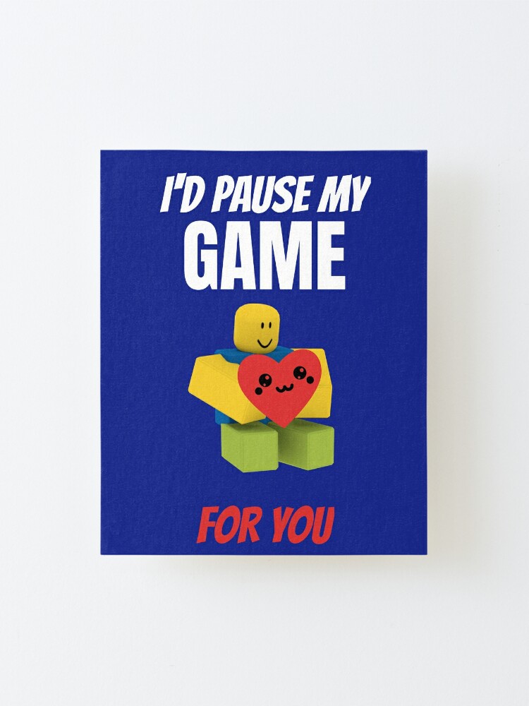 Roblox Noob I D Pause My Game For You Valentines Day Gamer Gift V