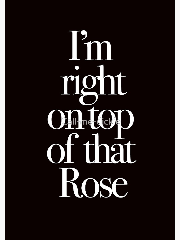 Don't Tell Mom the Babysitter's Dead - I'm right on top of that Rose by Call-me-dickie