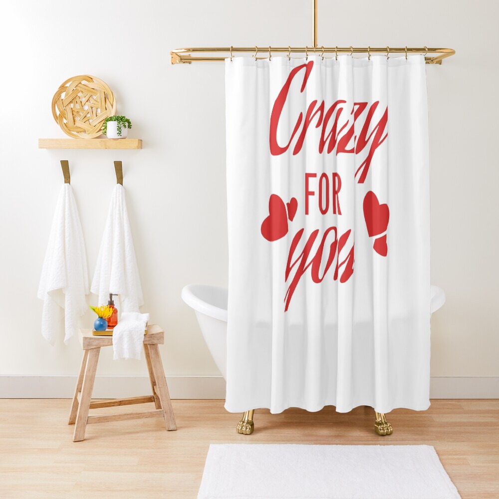 Crazy for you Shower Curtain