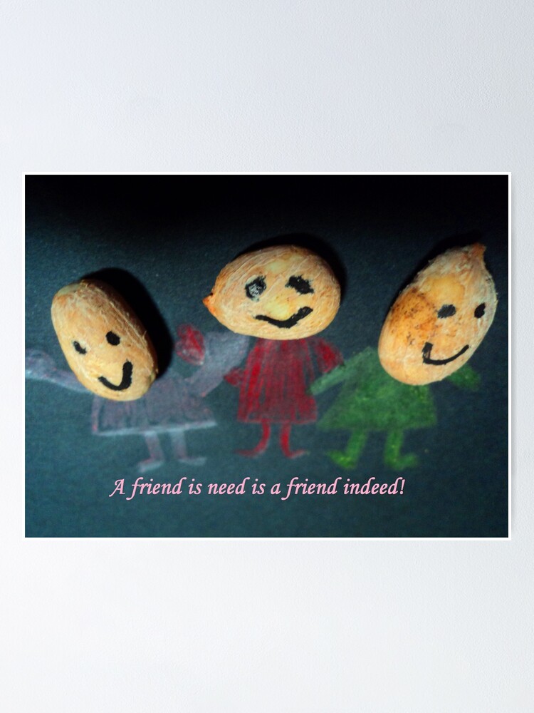 A Friend In Need Is A Friend Indeed Poster By Mariatheresa