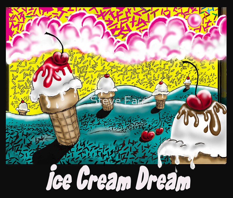 ""Ice Cream Dream"" by Steve Farr Redbubble
