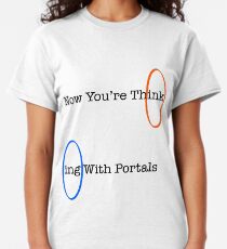 Now You're Think- Classic T-Shirt