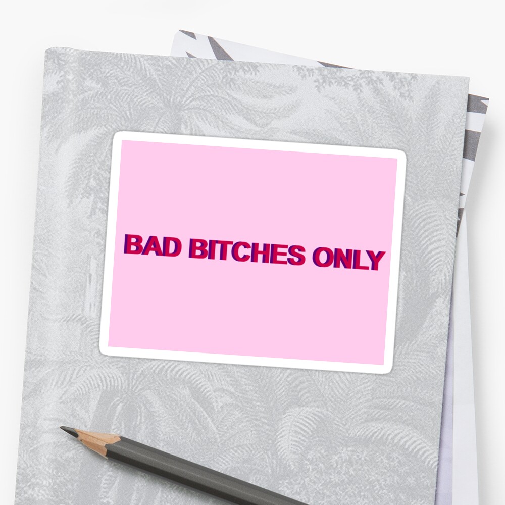 Bad Bitches Only Sticker By Ared Redbubble