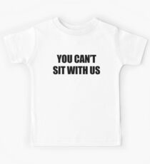 You Can't Sit With Us Kids Tee