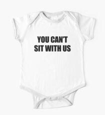 You Can't Sit With Us One Piece - Short Sleeve