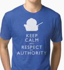 Keep Calm and Respect My Authority Tri-blend T-Shirt