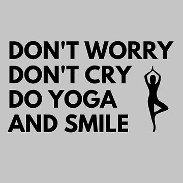Don't Worry Don't Cry Do Yoga & Smile - Yogagirl Art Board Print for Sale  by m95sim