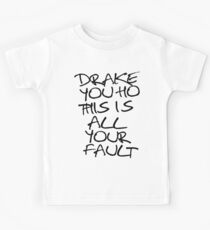 ÐRAKE YOU HO THIS IS ALL YOUR FAULT Kids Tee