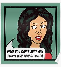 You can't just ask people why they're white! Poster