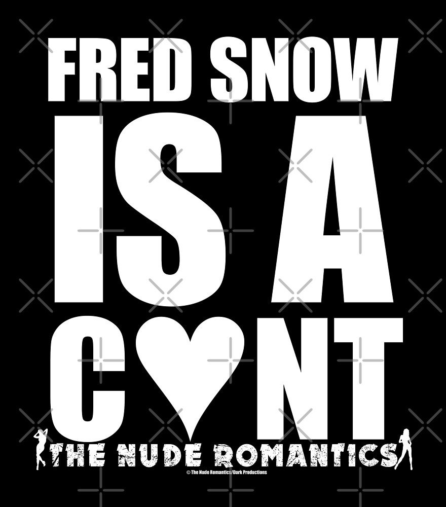 Fred SNOW IS A C*NT Tee by deVYNEL