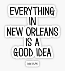 Everything In New Orleans Is A Good Idea Sticker