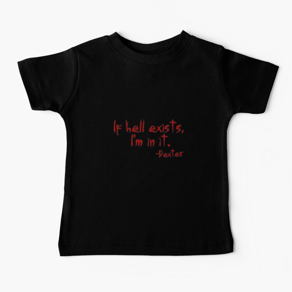 Dexter If Hell Exists Baby T-Shirt