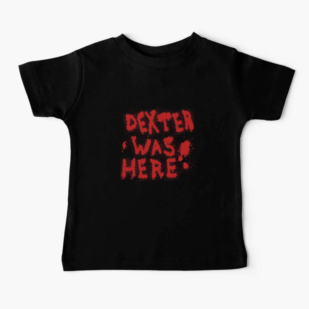 Dexter Was Here Blood Splatter Baby T-Shirt