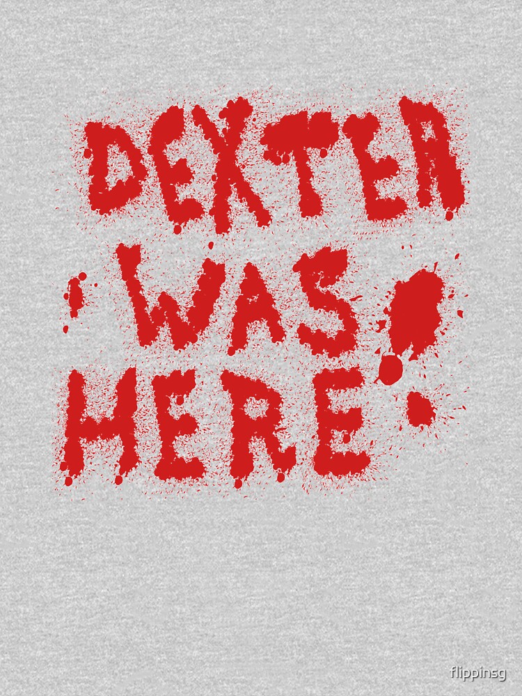 Dexter Was Here Blood Splatter by flippinsg