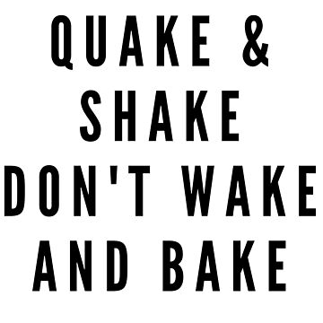 Artwork thumbnail, QUAKE & SHAKE DON'T WAKE AND BAKE by RetinalKandy