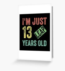 I'm just 13 leap years old birthday gift idea Greeting Card