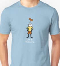 Life is mediocre. Unisex T-Shirt