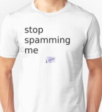 I hate spamming so much Unisex T-Shirt