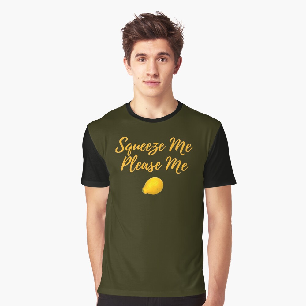 Squeeze Me, Please Me. Funny meme saying for lemon lovers. Perfect for vegans, vegetarians and fruitarians. Graphic T-Shirt
