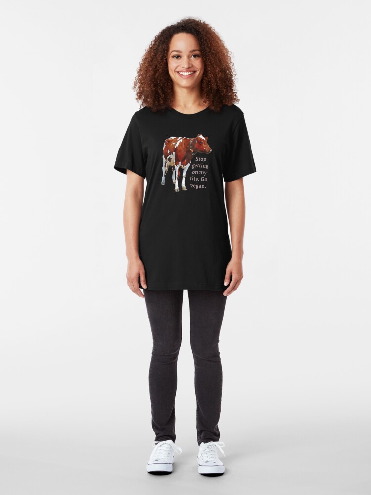Alternate view of Stop getting on my tits. Go Vegan. Funny meme saying for cow lovers. Perfect for vegans and climate activists. Slim Fit T-Shirt