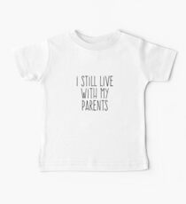 I Still Live With My Parents Baby Tee