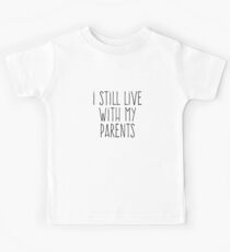 I Still Live With My Parents Kids Tee