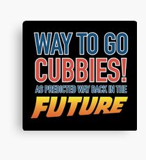 Way to Go Cubbie! As predicted Canvas Print