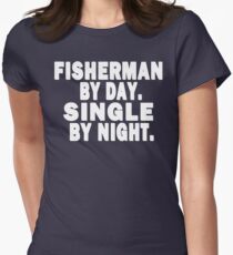 Fisherman by Day. Single by Night. Women's Fitted T-Shirt